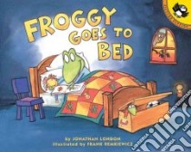 Froggy Goes to Bed libro in lingua di London Jonathan, Remkiewicz Frank (ILT)