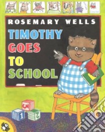 Timothy Goes to School libro in lingua di Wells Rosemary