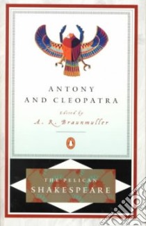 Antony and Cleopatra libro in lingua di Shakespeare William, Braunmuller A. R. (EDT)