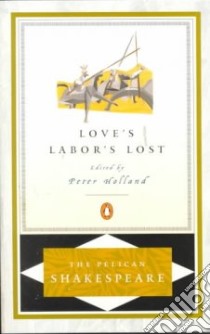 Love's Labor's Lost libro in lingua di Shakespeare William, Holland Peter (EDT)