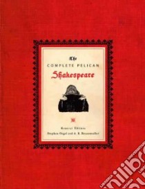 The Complete Pelican Shakespeare libro in lingua di Shakespeare William, Orgel Stephen (EDT)