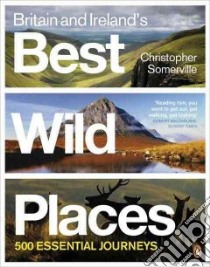 Britain and Ireland's Best Wild Places libro in lingua di Somerville Christopher