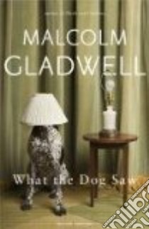 What Dog Saw libro in lingua di Malcolm Gladwell