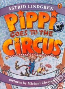 Pippi Goes to the Circus libro in lingua di Lindgren Astrid, Chesworth Michael (ILT)