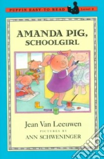 Amanda Pig, Schoolgirl libro in lingua di Van Leeuwen Jean, Schweninger Ann (ILT)