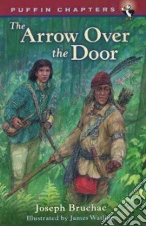 The Arrow over the Door libro in lingua di Bruchac Joseph, Watling James (ILT)