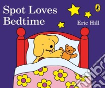 Spot Loves Bedtime libro in lingua di Eric Hill