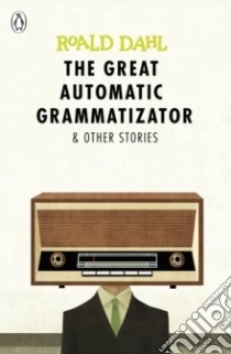 Great Automatic Grammatizator and Other Stories libro in lingua di Roald Dahl