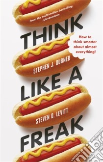 Think Like a Freak libro in lingua di Stephen J. Dubner