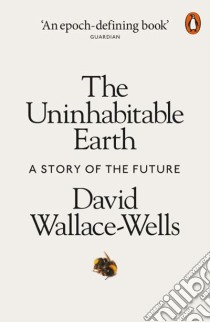 Uninhabitable Earth libro in lingua di David Wallace-Wells