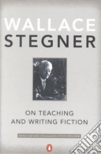 On Teaching and Writing Fiction libro in lingua di Stegner Wallace Earle, Stegner Lynn (EDT)