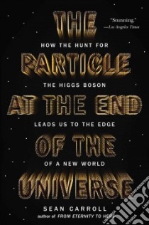 The Particle at the End of the Universe libro in lingua di Carroll Sean