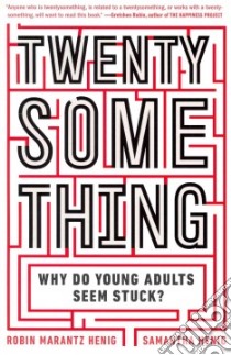 Twentysomething libro in lingua di Henig Robin Marantz, Henig Samantha