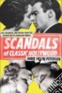 Scandals of Classic Hollywood libro in lingua di Petersen Anne Helen