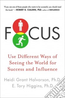 Focus libro in lingua di Halvorson Heidi Grant Ph.D., Higgins E. Tory Ph.d.