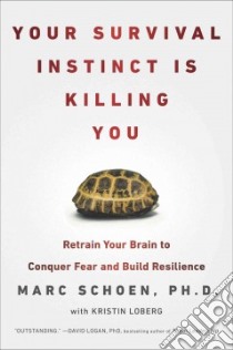 Your Survival Instinct Is Killing You libro in lingua di Schoen Marc Ph.D., Loberg Kristin (CON)
