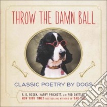 Throw the Damn Ball libro in lingua di Rosen R. D., Prichett Harry, Battles Rob