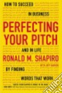 Perfecting Your Pitch libro in lingua di Shapiro Ronald M., Parker Jeff (CON)