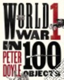 World War I in 100 Objects libro in lingua di Doyle Peter