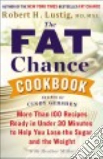 The Fat Chance Cookbook libro in lingua di Lustig Robert H. M.D., Millar Heather (CON), Gershen Cindy (CON)