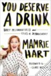You Deserve a Drink libro in lingua di Hart Mamrie, Helbig Grace (FRW)