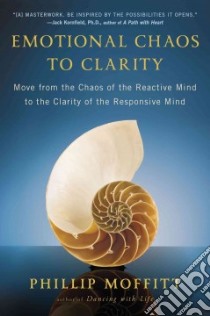 Emotional Chaos to Clarity libro in lingua di Moffitt Phillip