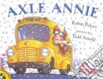 Axle Annie libro in lingua di Pulver Robin, Tedd Arnold (ILT), Arnold Tedd (ILT)