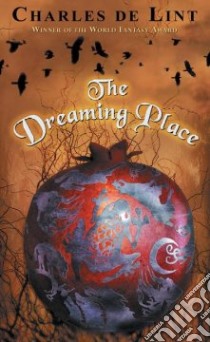 The Dreaming Place libro in lingua di De Lint Charles