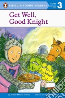 Get Well, Good Knight libro in lingua di Thomas Shelley Moore, Plecas Jennifer (ILT)