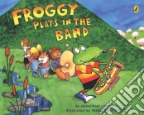 Froggy Plays in the Band libro in lingua di London Jonathan, Remkiewicz Frank (ILT)