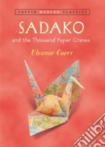 Sadako and the Thousand Paper Cranes libro in lingua di Coerr Eleanor, Himler Ronald