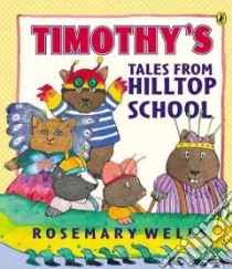 Timothy's Tales from Hilltop School libro in lingua di Wells Rosemary