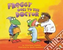 Froggy Goes to the Doctor libro in lingua di London Jonathan, Remkiewicz Frank (ILT)