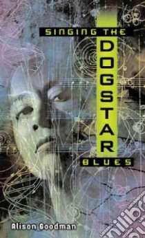 Singing the Dogstar Blues libro in lingua di Goodman Alison