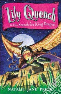Lily Quench And The Search For King Dragon libro in lingua di Prior Natalie Jane, Dawson Janine (ILT)