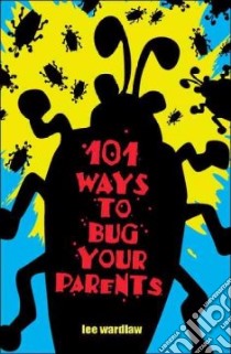 101 Ways To Bug Your Parents libro in lingua di Wardlaw Lee