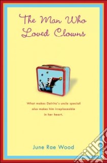 The Man Who Loved Clowns libro in lingua di Wood June Rae