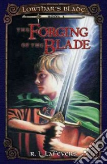 The Forging of the Blade libro in lingua di Lafevers R. L., LA Fevers R. L.