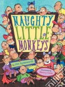 Naughty Little Monkeys libro in lingua di Aylesworth Jim, Cole Henry (ILT)