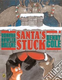 Santa's Stuck libro in lingua di Greene Rhonda Gowler, Cole Henry (ILT)