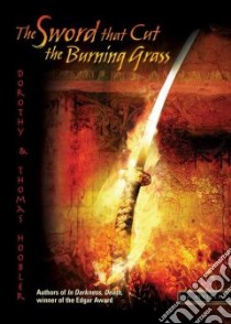 The Sword That Cut the Burning Grass libro in lingua di Hoobler Dorothy, Hoobler Thomas