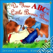 Do Your ABC's, Little Brown Bear libro in lingua di London Jonathan, Moore Margie (ILT)