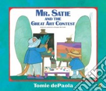 Mr. Satie And the Great Art Contest libro in lingua di dePaola Tomie