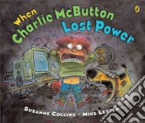 When Charlie Mcbutton Lost Power libro in lingua di Collins Suzanne, Lester Mike (ILT)