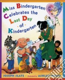 Miss Bindergarten Celebrates the Last Day of Kindergarten libro in lingua di Slate Joseph, Wolff Ashley (ILT)
