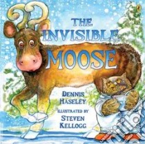 The Invisible Moose libro in lingua di Haseley Dennis, Kellogg Steven (ILT)