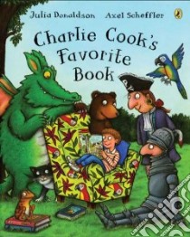 Charlie Cook's Favorite Book libro in lingua di Donaldson Julia, Scheffler Axel (ILT)