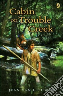 Cabin on Trouble Creek libro in lingua di Van Leeuwen Jean