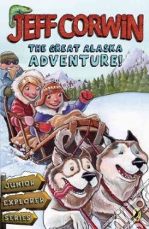 The Great Alaska Adventure libro in lingua di Corwin Jeff, Francis Guy (ILT)