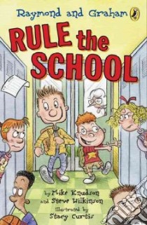 Raymond and Graham Rule the School libro in lingua di Knudson Mike, Wilkinson Steve, Curtis Stacy (ILT)
